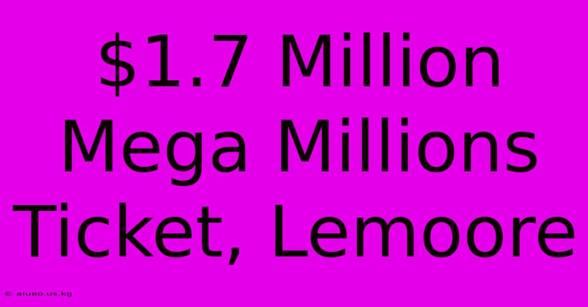 $1.7 Million Mega Millions Ticket, Lemoore