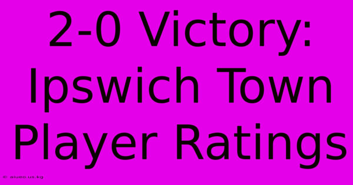 2-0 Victory: Ipswich Town Player Ratings