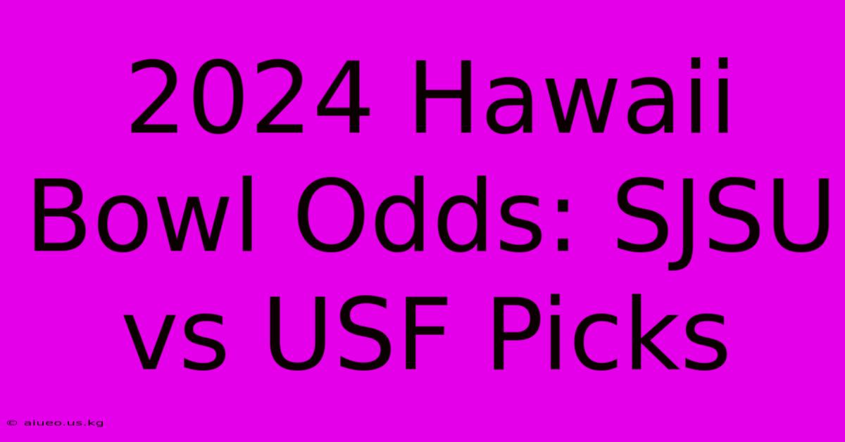 2024 Hawaii Bowl Odds: SJSU Vs USF Picks