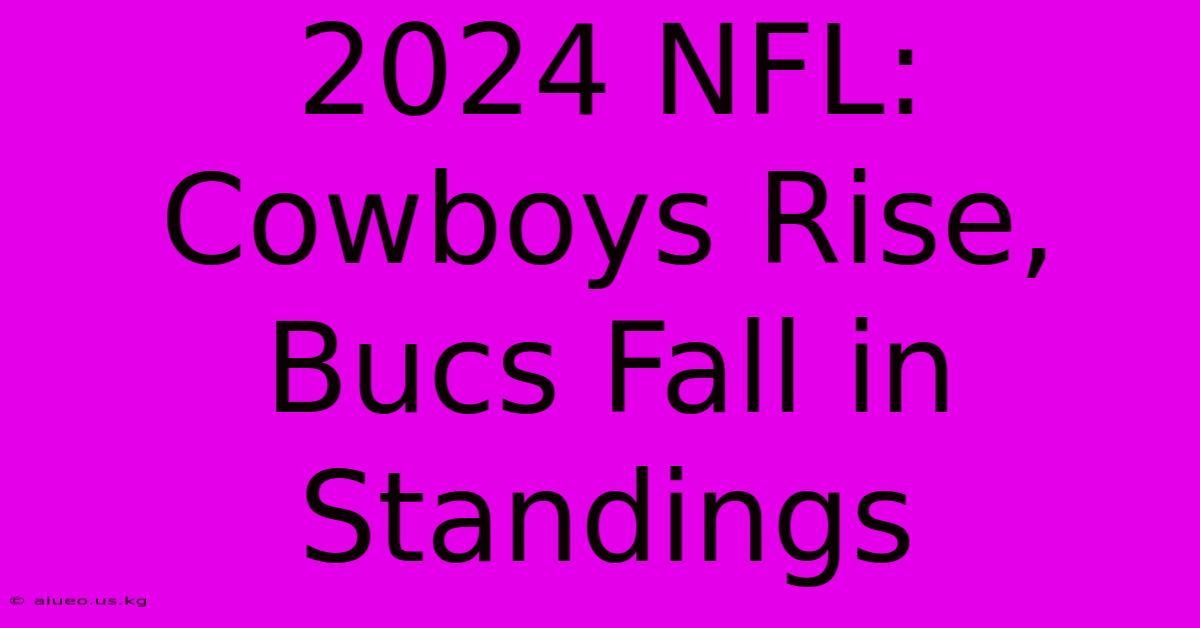 2024 NFL: Cowboys Rise, Bucs Fall In Standings