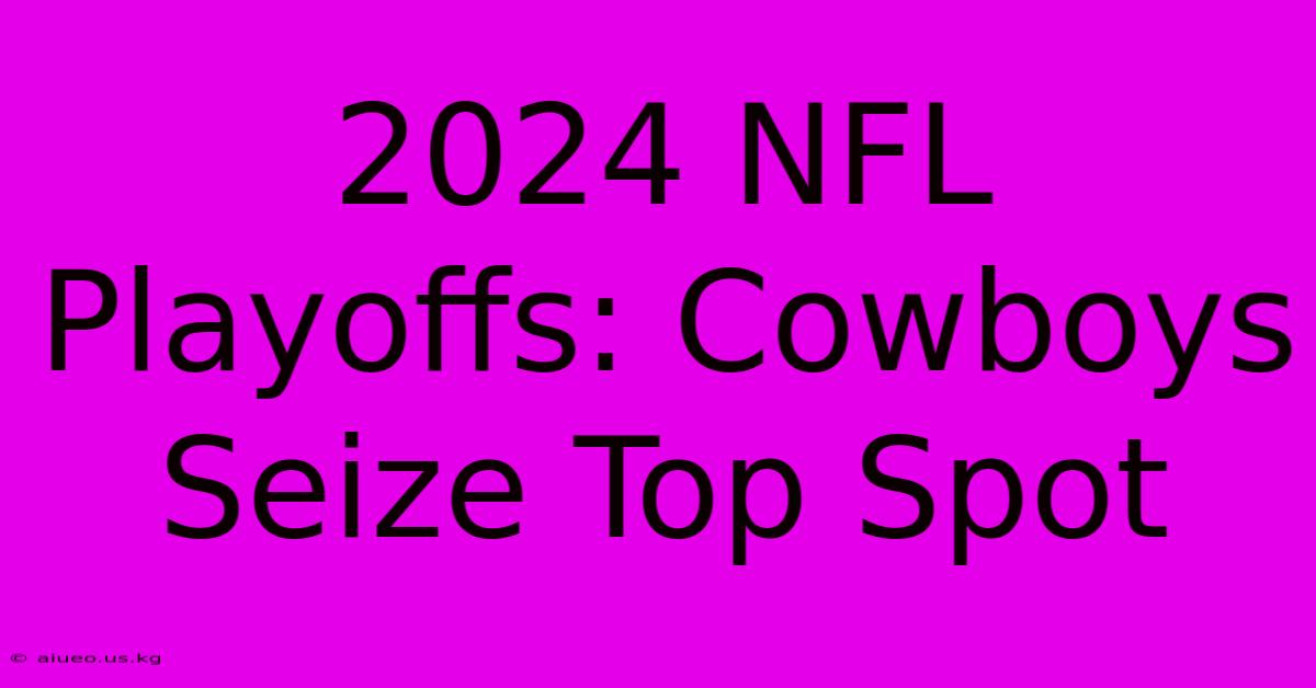 2024 NFL Playoffs: Cowboys Seize Top Spot