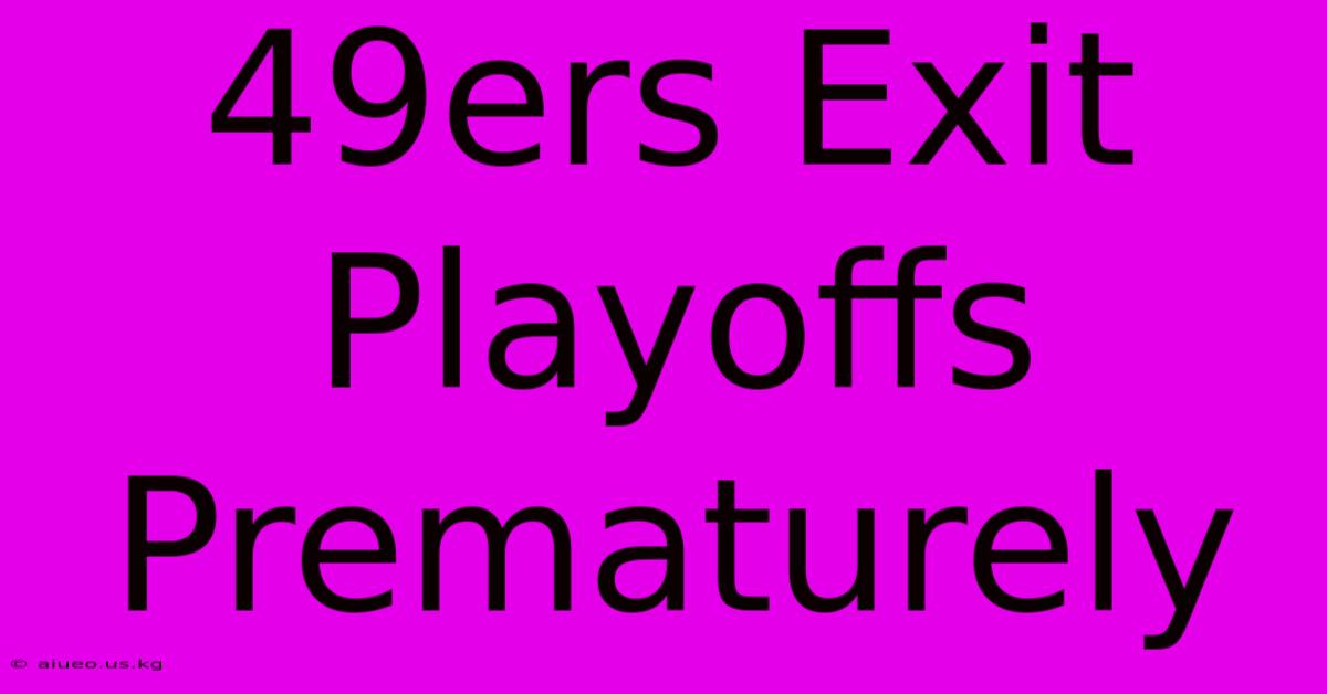 49ers Exit Playoffs Prematurely