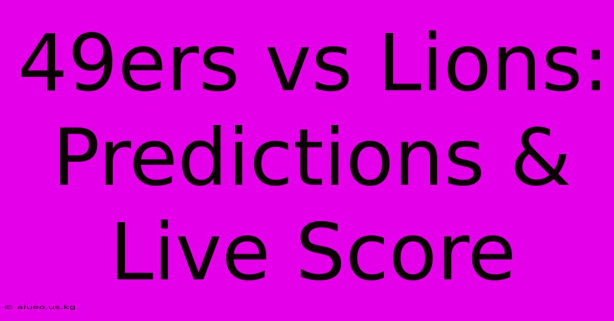 49ers Vs Lions: Predictions & Live Score