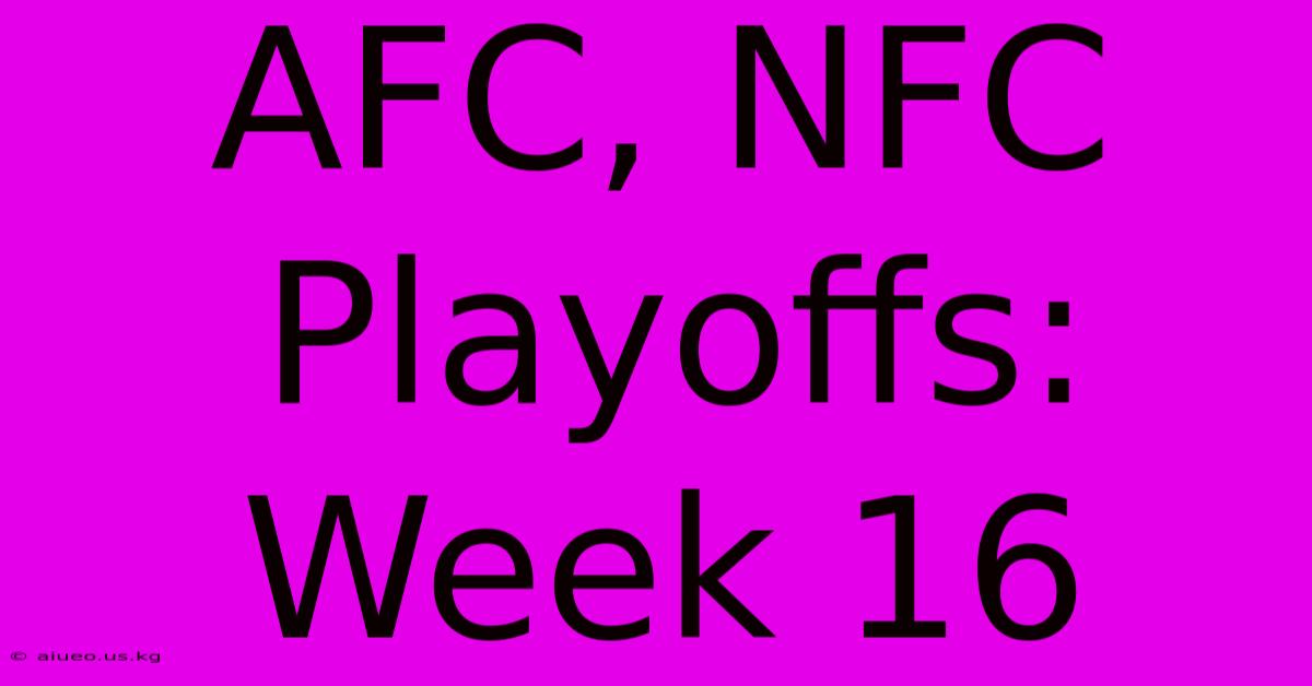 AFC, NFC Playoffs: Week 16