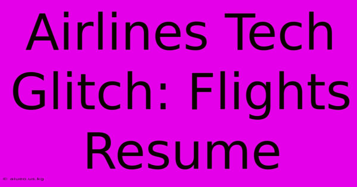 Airlines Tech Glitch: Flights Resume