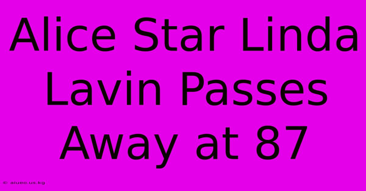 Alice Star Linda Lavin Passes Away At 87