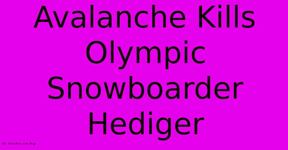 Avalanche Kills Olympic Snowboarder Hediger