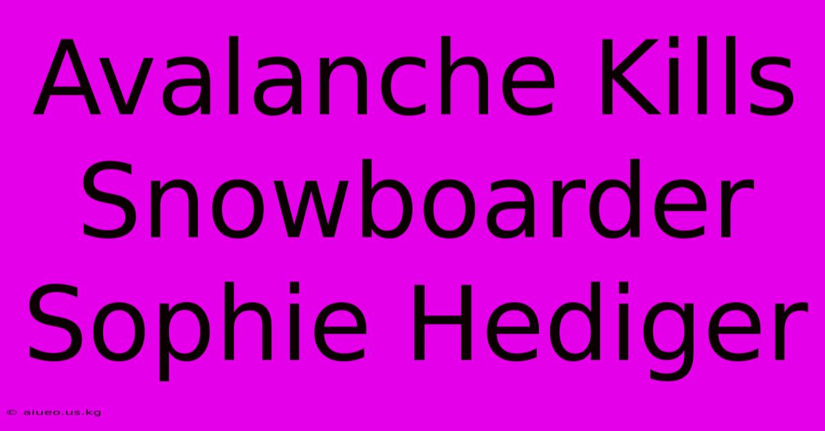 Avalanche Kills Snowboarder Sophie Hediger