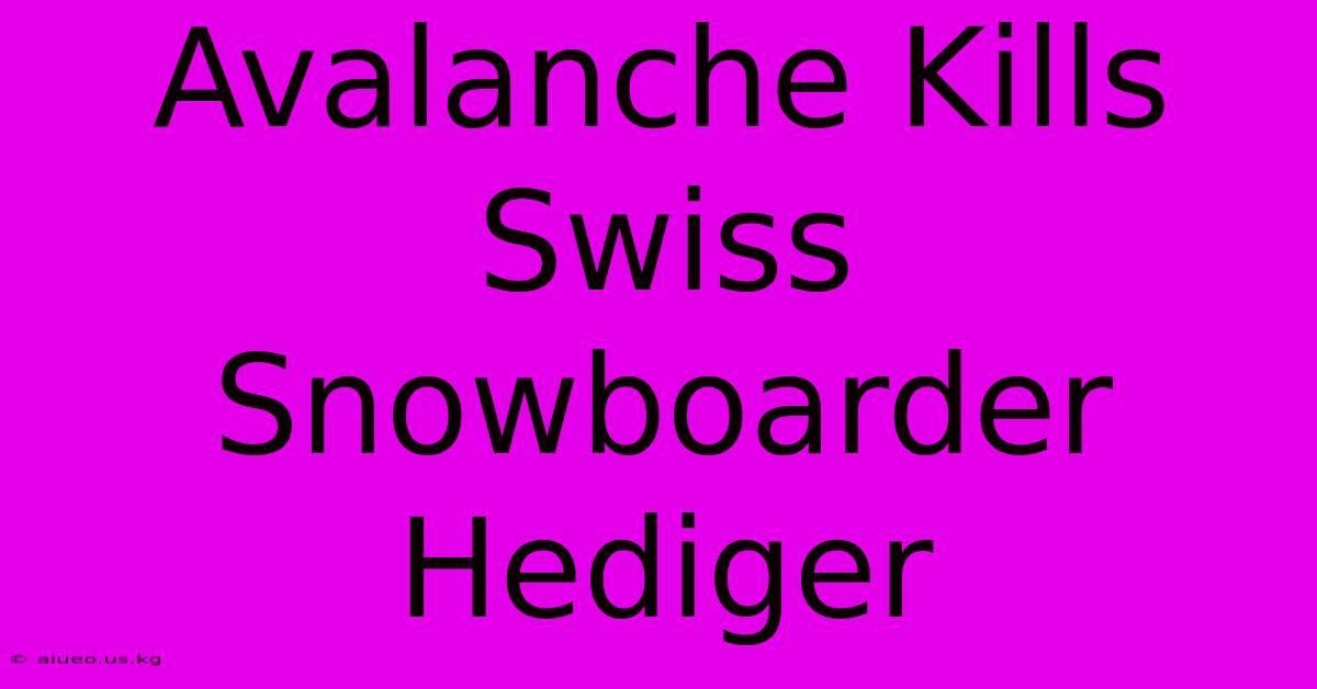 Avalanche Kills Swiss Snowboarder Hediger