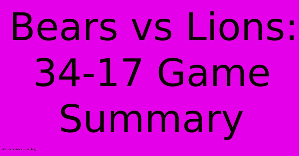 Bears Vs Lions: 34-17 Game Summary