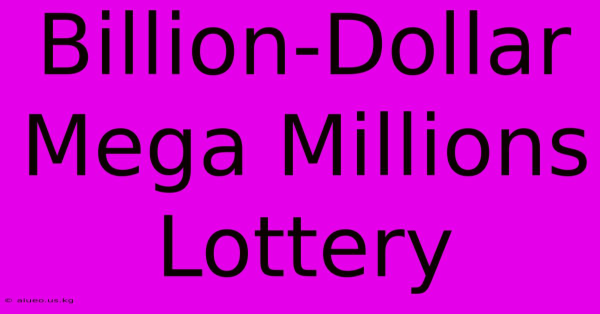 Billion-Dollar Mega Millions Lottery