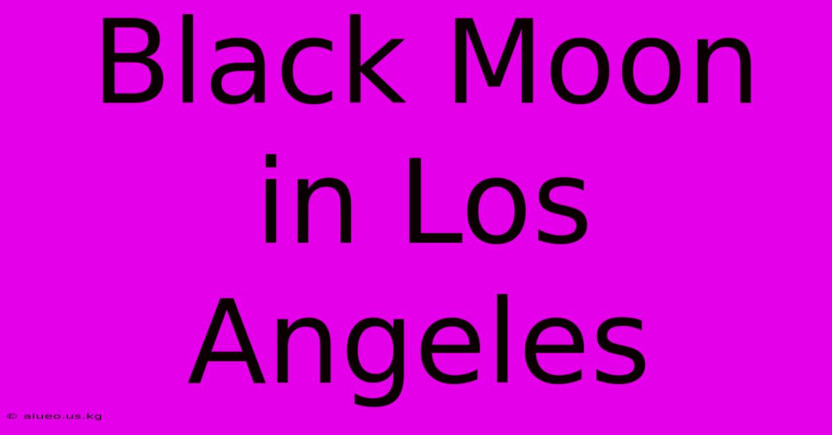 Black Moon In Los Angeles