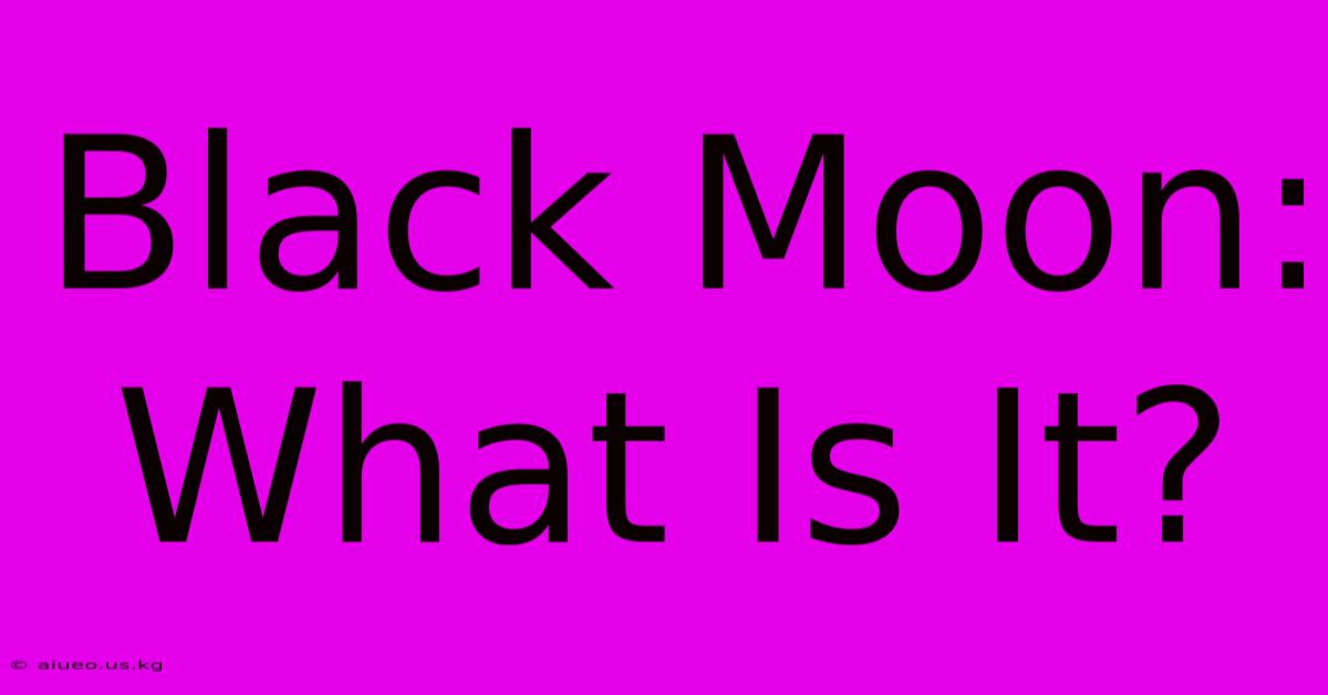 Black Moon: What Is It?