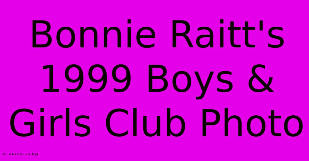 Bonnie Raitt's 1999 Boys & Girls Club Photo