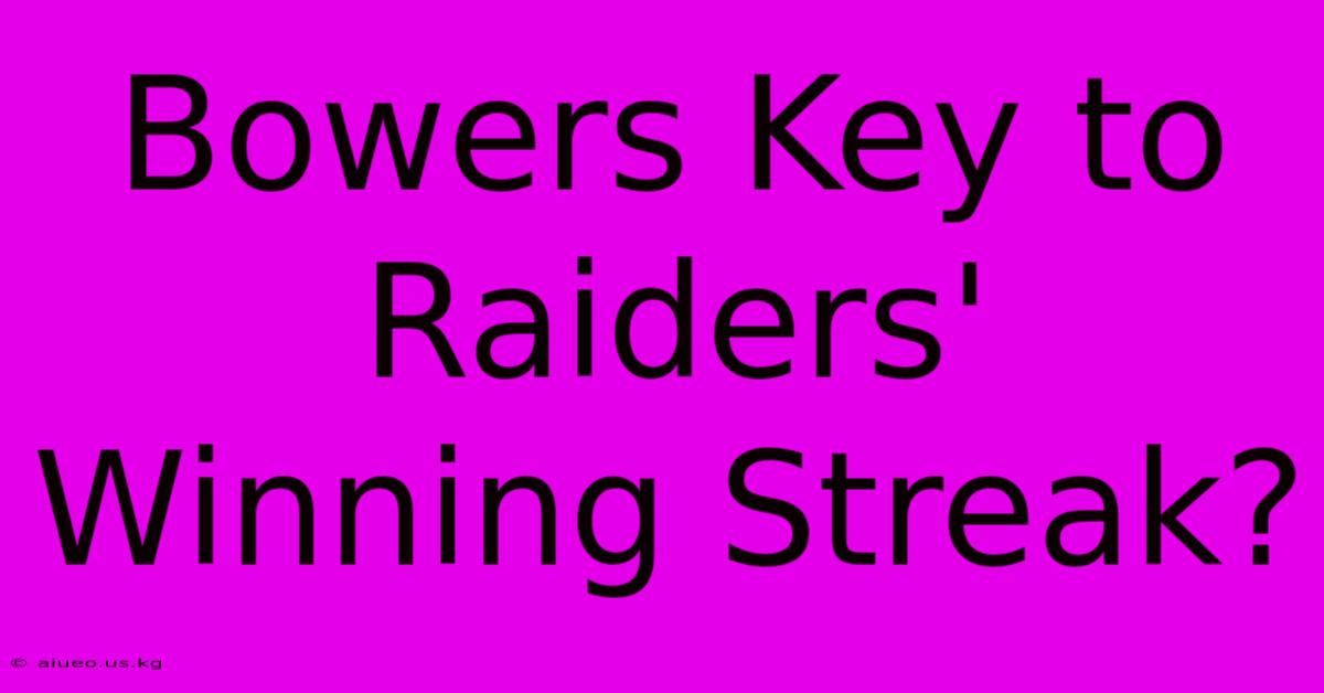 Bowers Key To Raiders' Winning Streak?