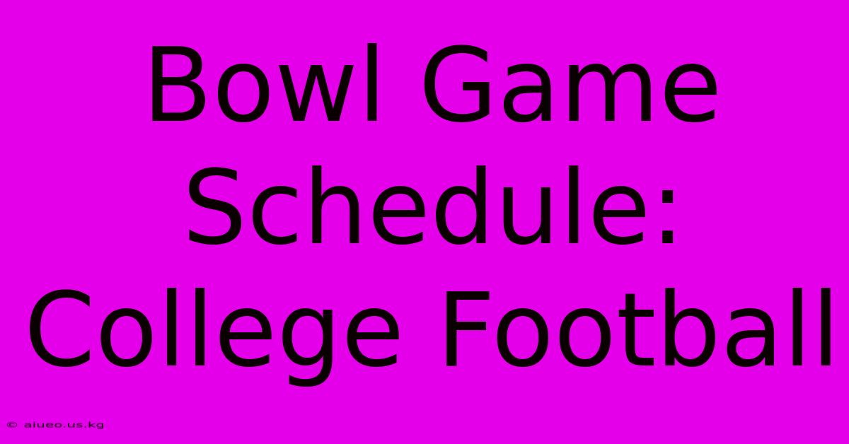 Bowl Game Schedule: College Football