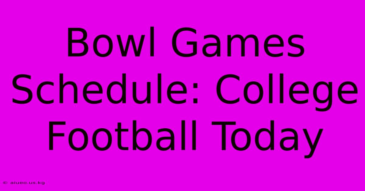 Bowl Games Schedule: College Football Today