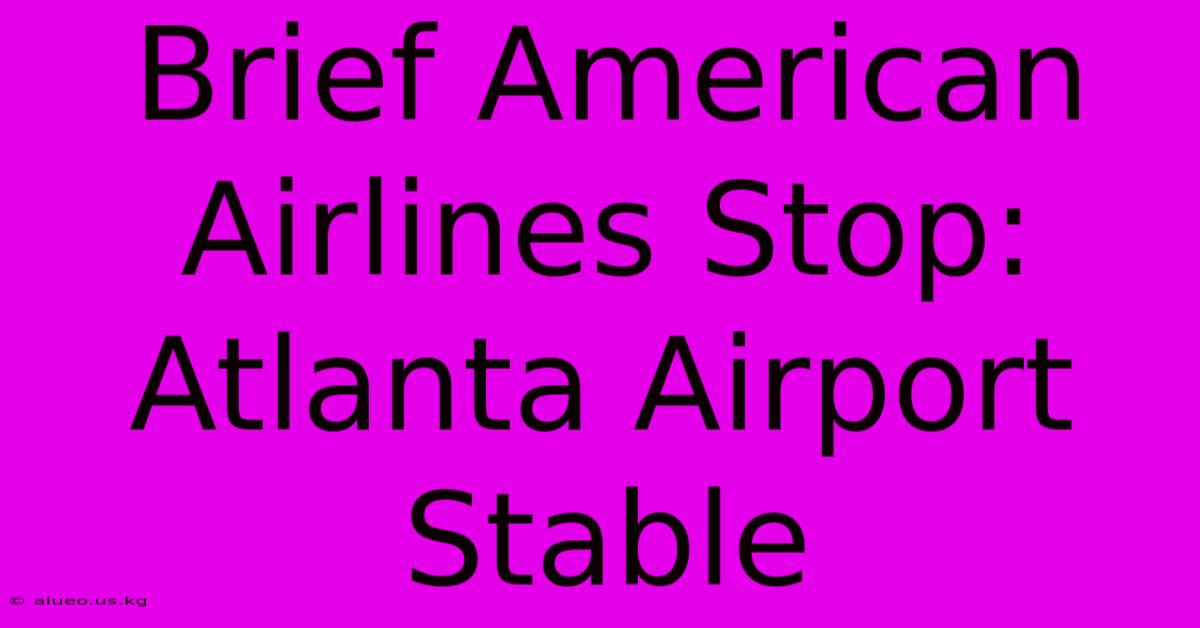 Brief American Airlines Stop: Atlanta Airport Stable