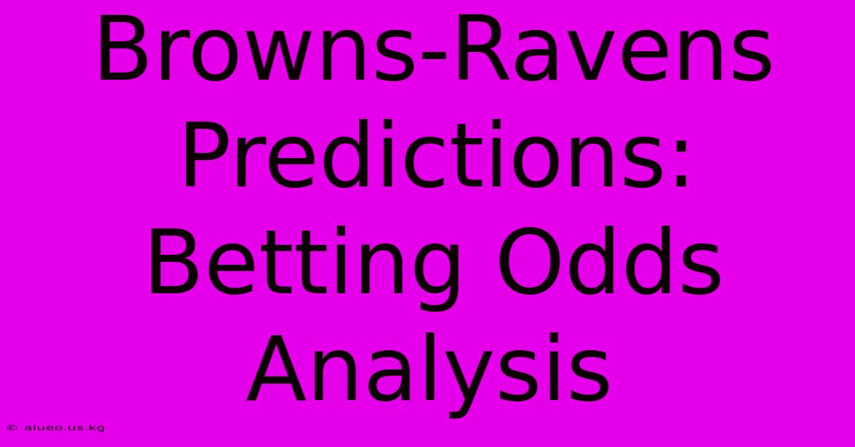 Browns-Ravens Predictions: Betting Odds Analysis