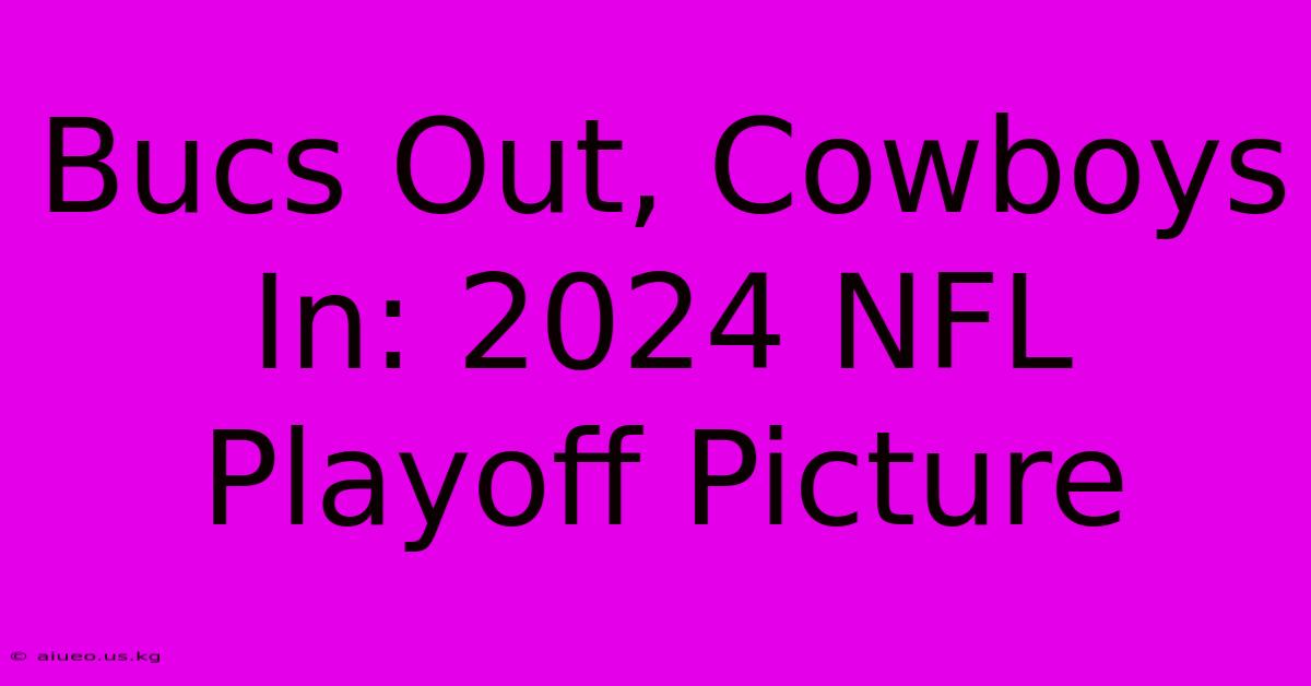 Bucs Out, Cowboys In: 2024 NFL Playoff Picture