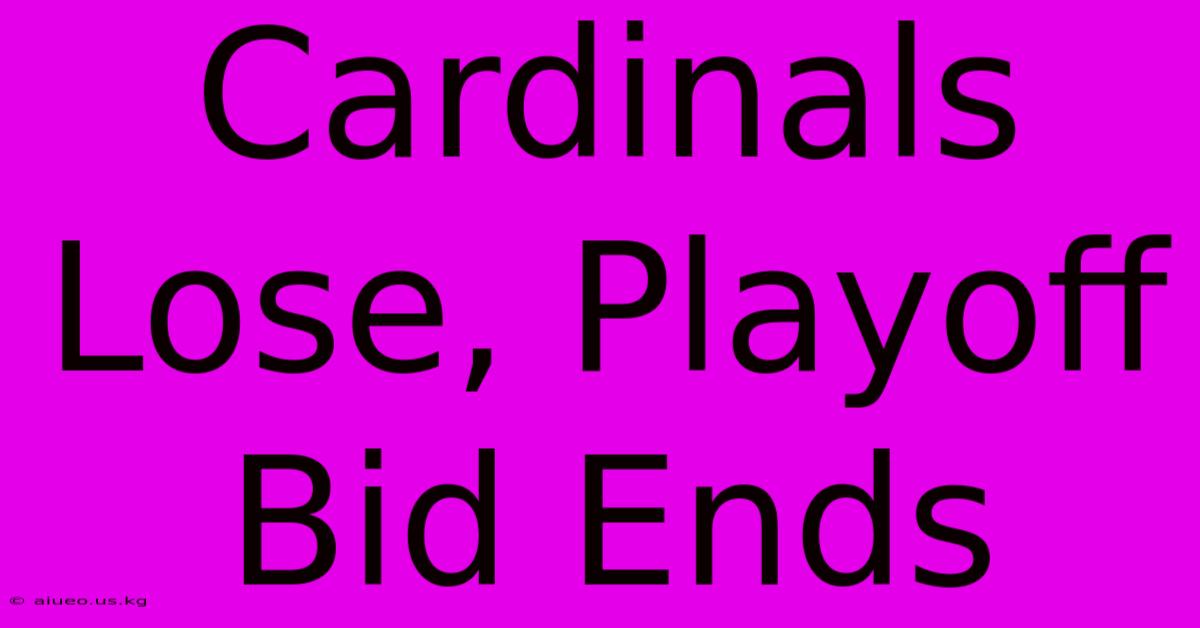 Cardinals Lose, Playoff Bid Ends