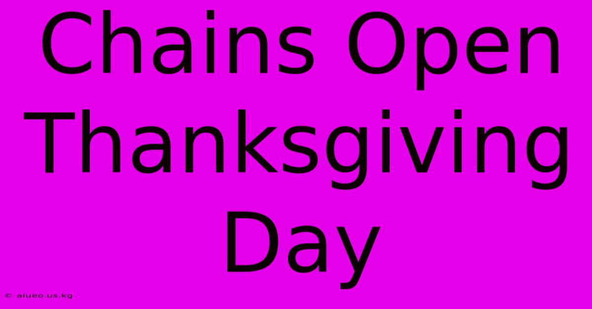 Chains Open Thanksgiving Day