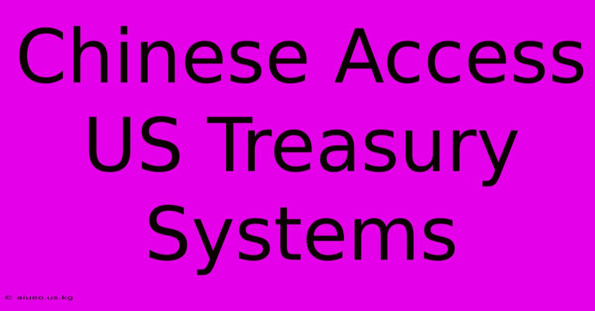 Chinese Access US Treasury Systems