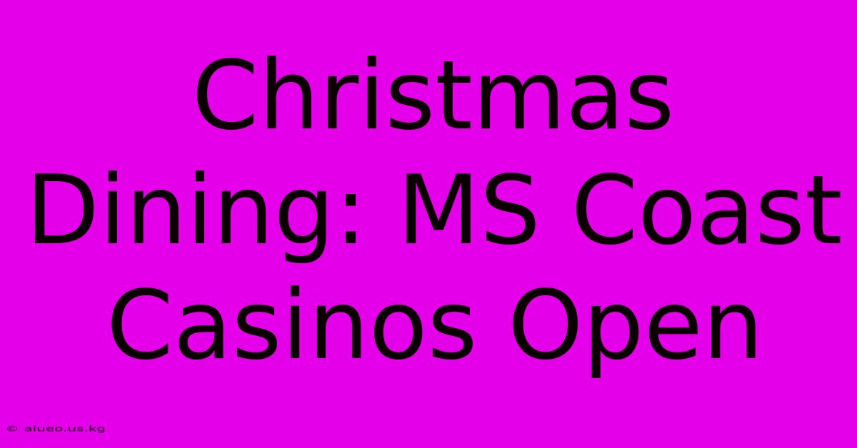 Christmas Dining: MS Coast Casinos Open