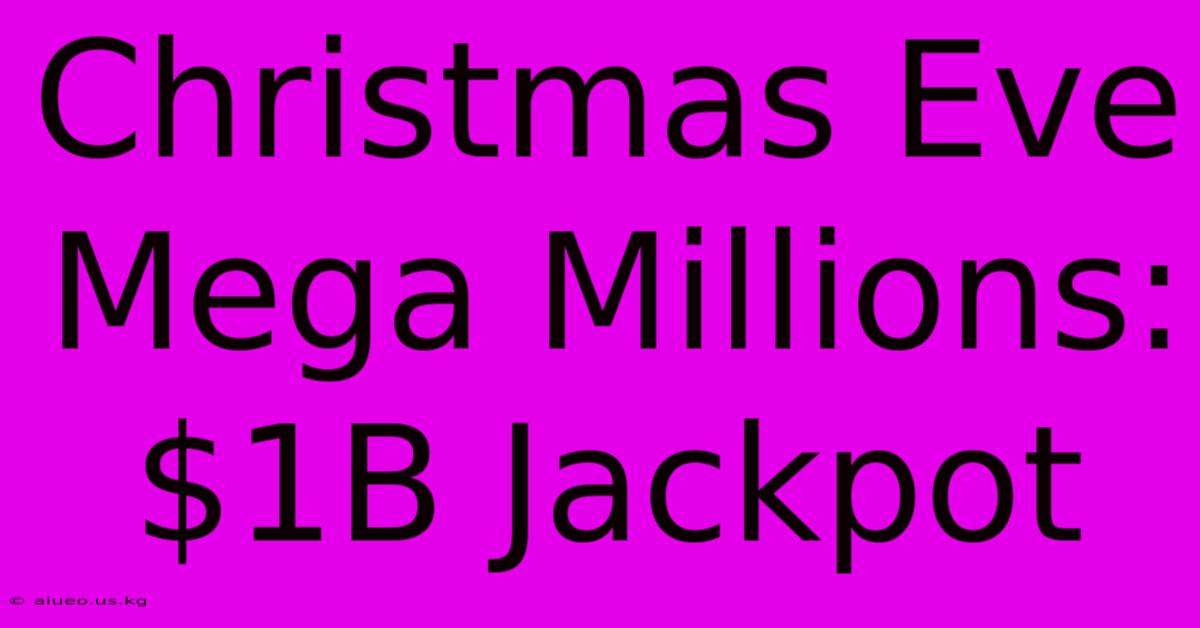 Christmas Eve Mega Millions: $1B Jackpot