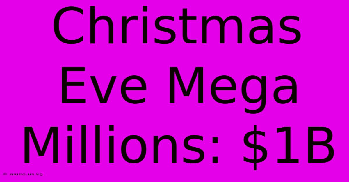 Christmas Eve Mega Millions: $1B