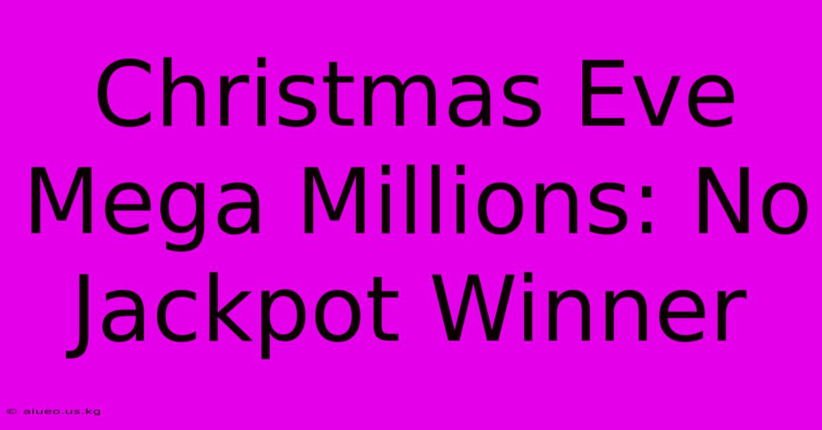 Christmas Eve Mega Millions: No Jackpot Winner