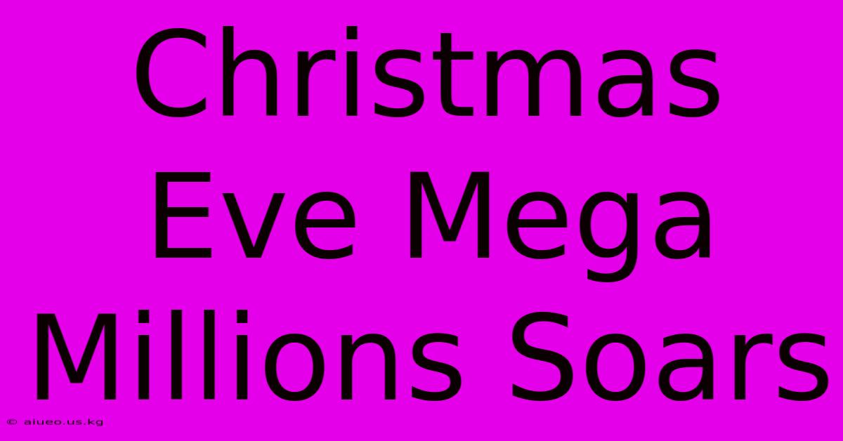 Christmas Eve Mega Millions Soars