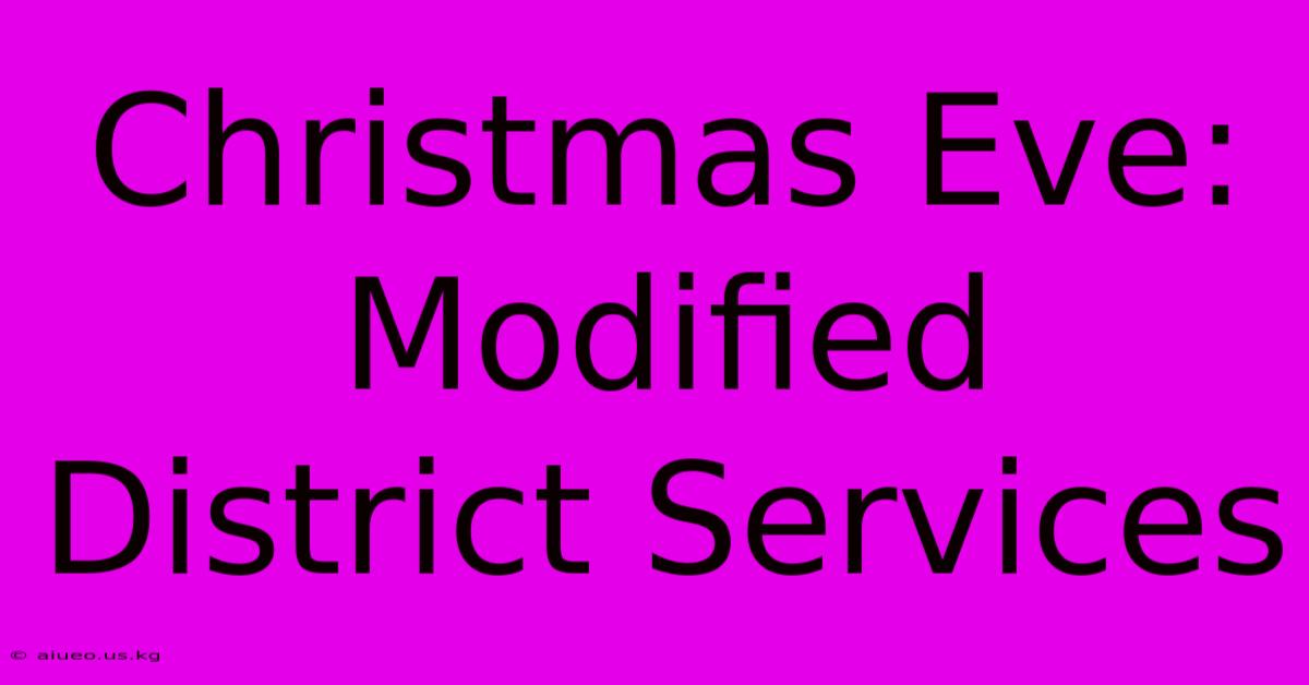 Christmas Eve: Modified District Services