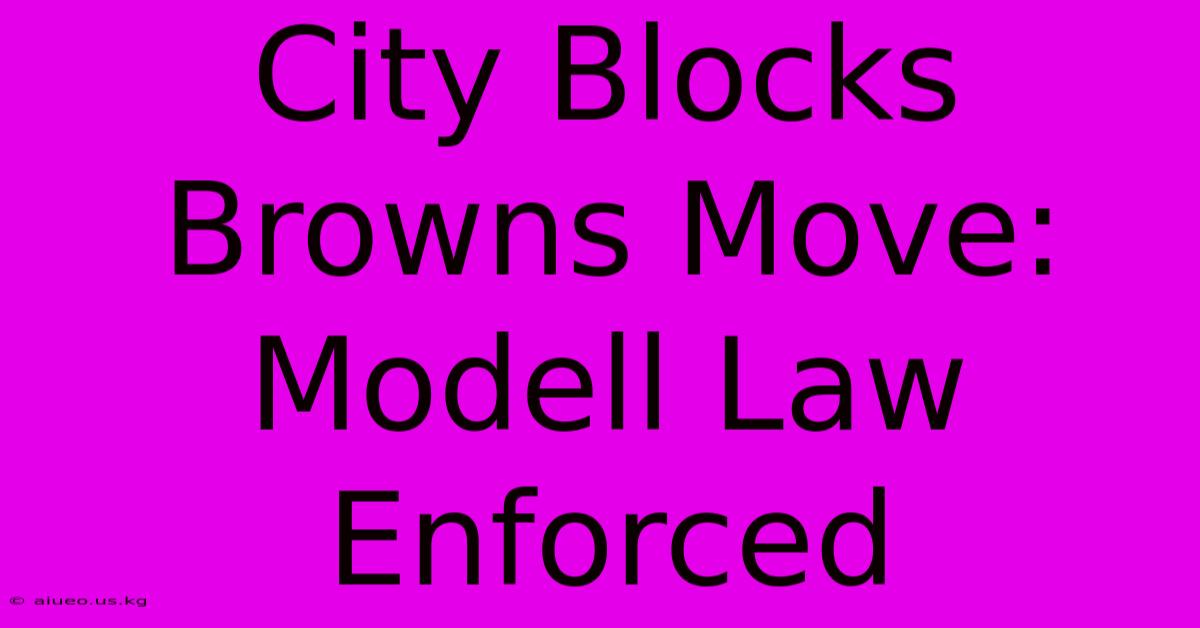 City Blocks Browns Move: Modell Law Enforced