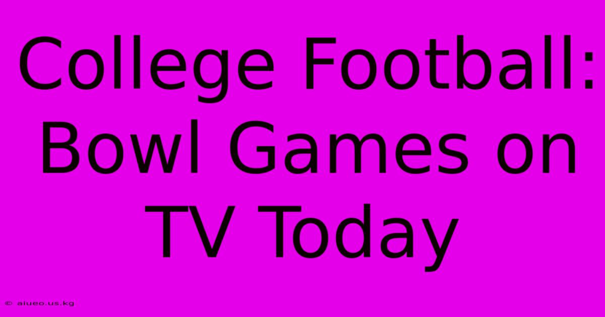 College Football: Bowl Games On TV Today