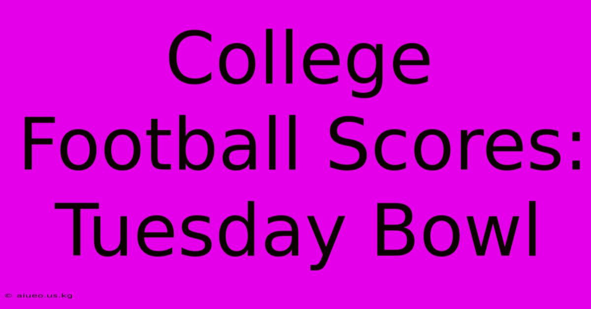 College Football Scores: Tuesday Bowl