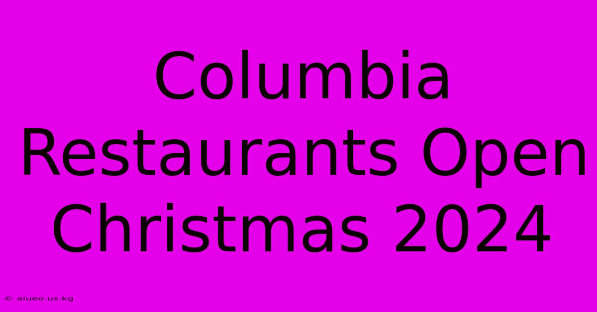 Columbia Restaurants Open Christmas 2024