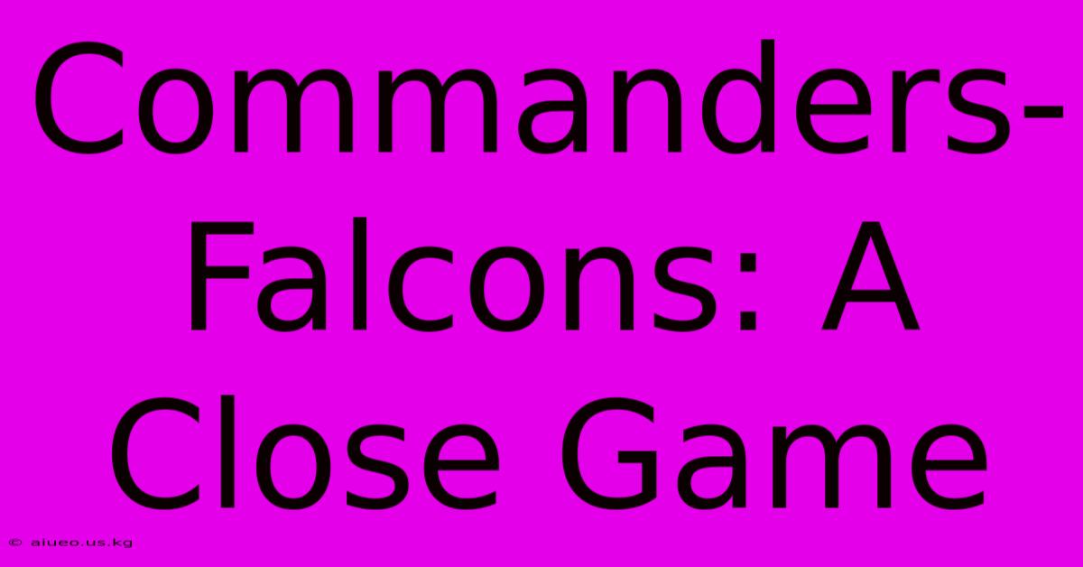 Commanders-Falcons: A Close Game