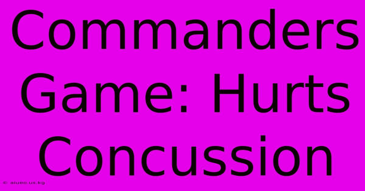 Commanders Game: Hurts Concussion