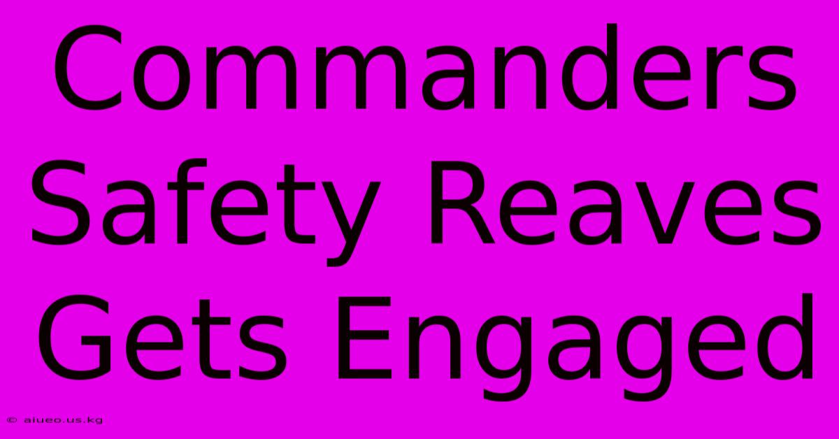 Commanders Safety Reaves Gets Engaged