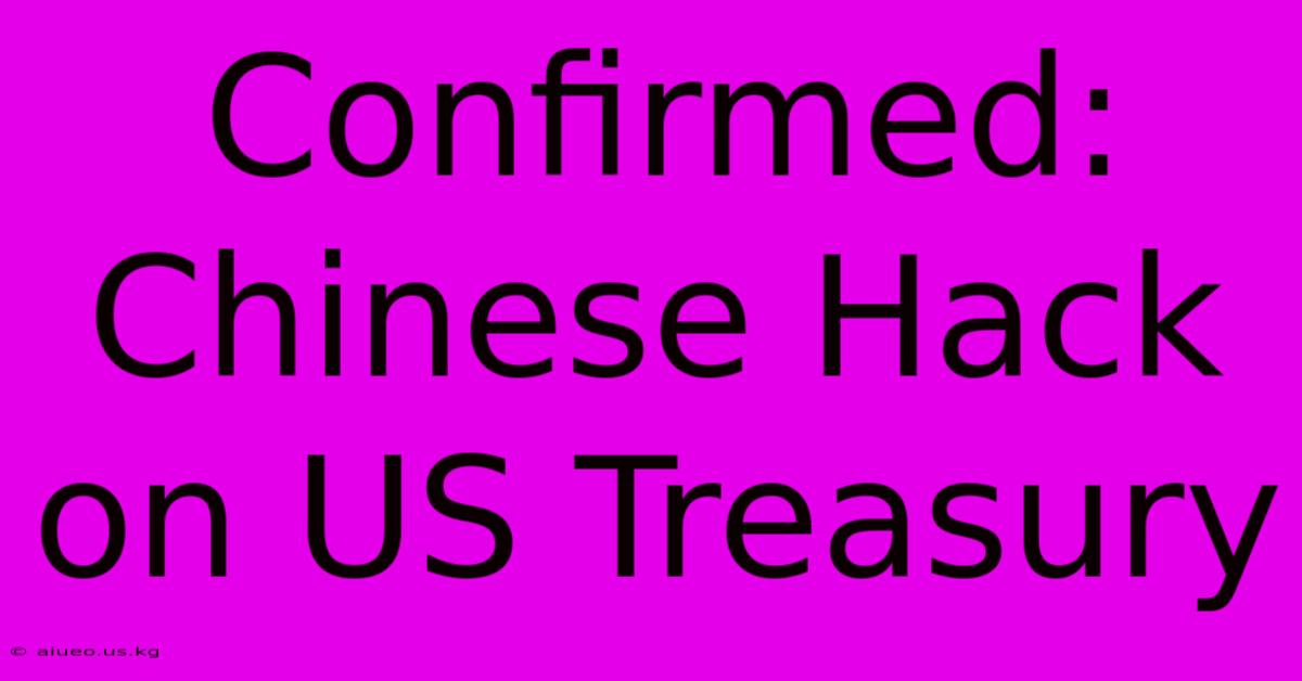 Confirmed: Chinese Hack On US Treasury