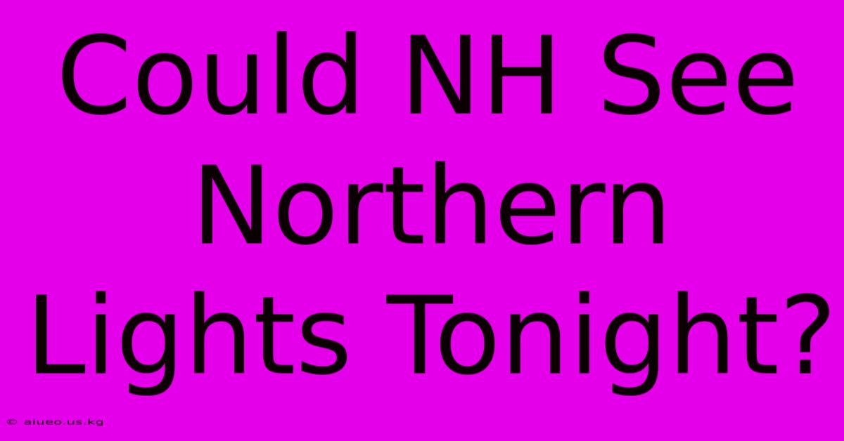 Could NH See Northern Lights Tonight?