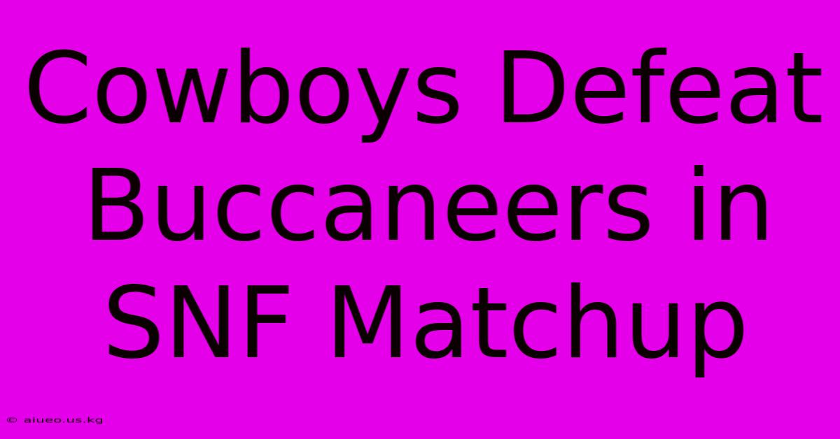 Cowboys Defeat Buccaneers In SNF Matchup