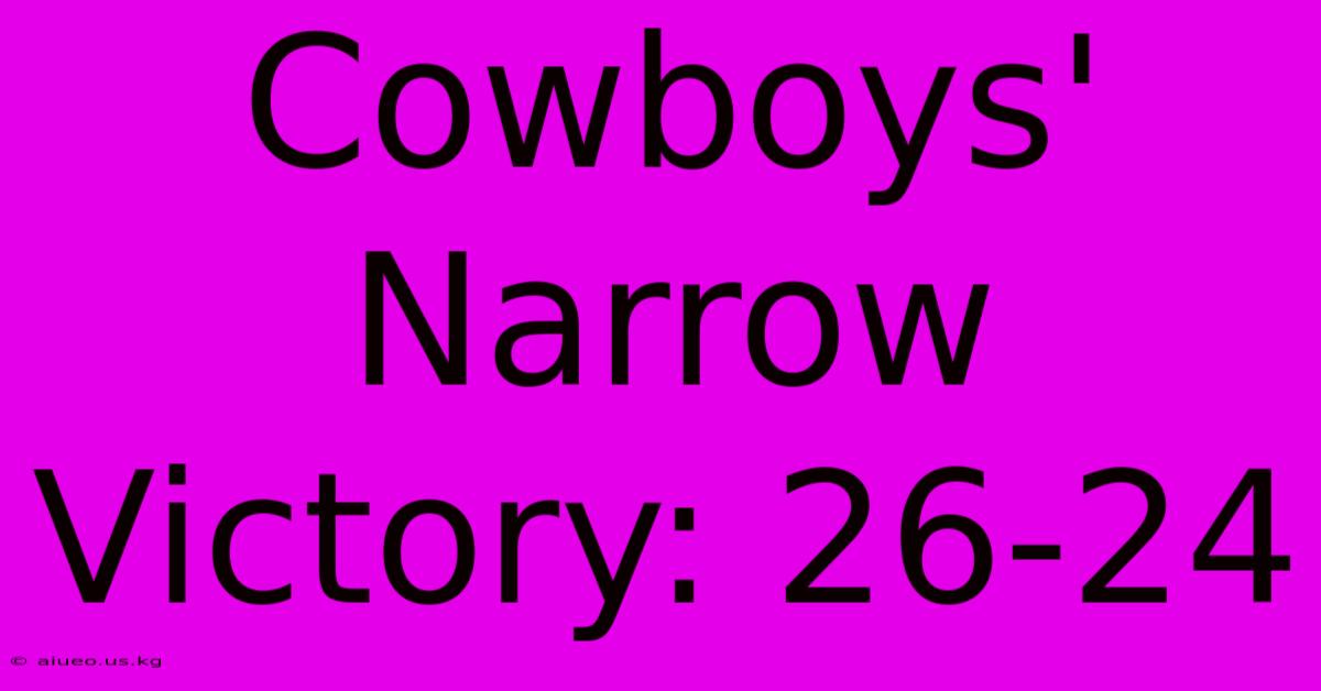 Cowboys' Narrow Victory: 26-24