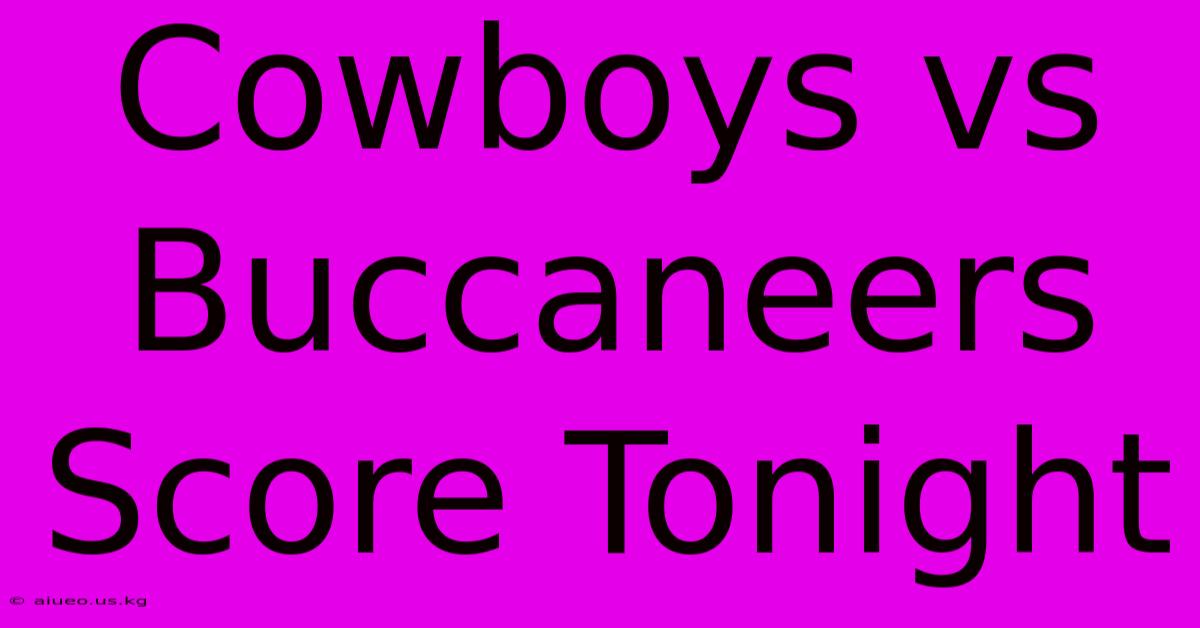 Cowboys Vs Buccaneers Score Tonight