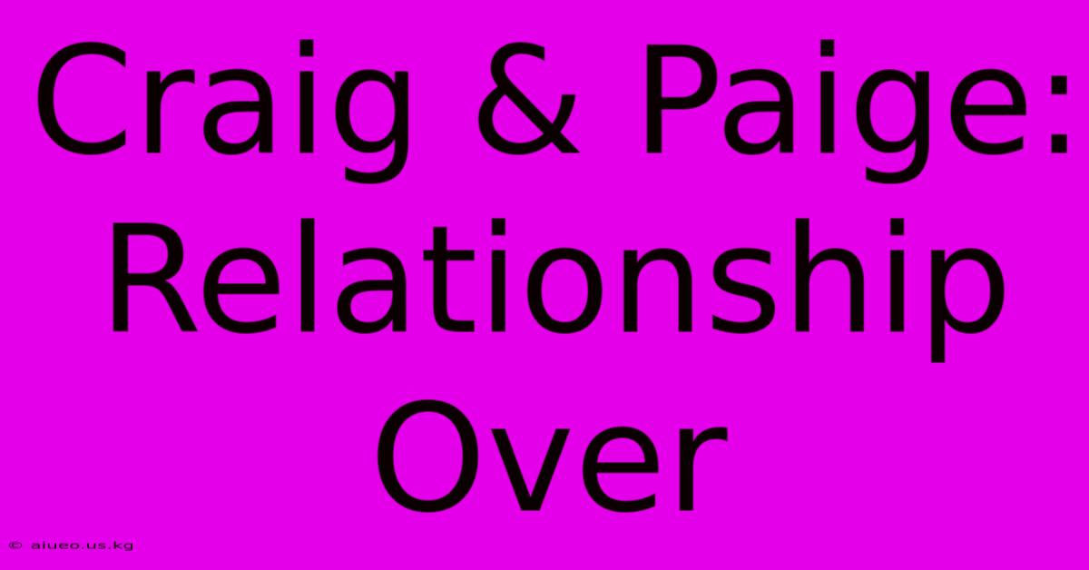 Craig & Paige: Relationship Over