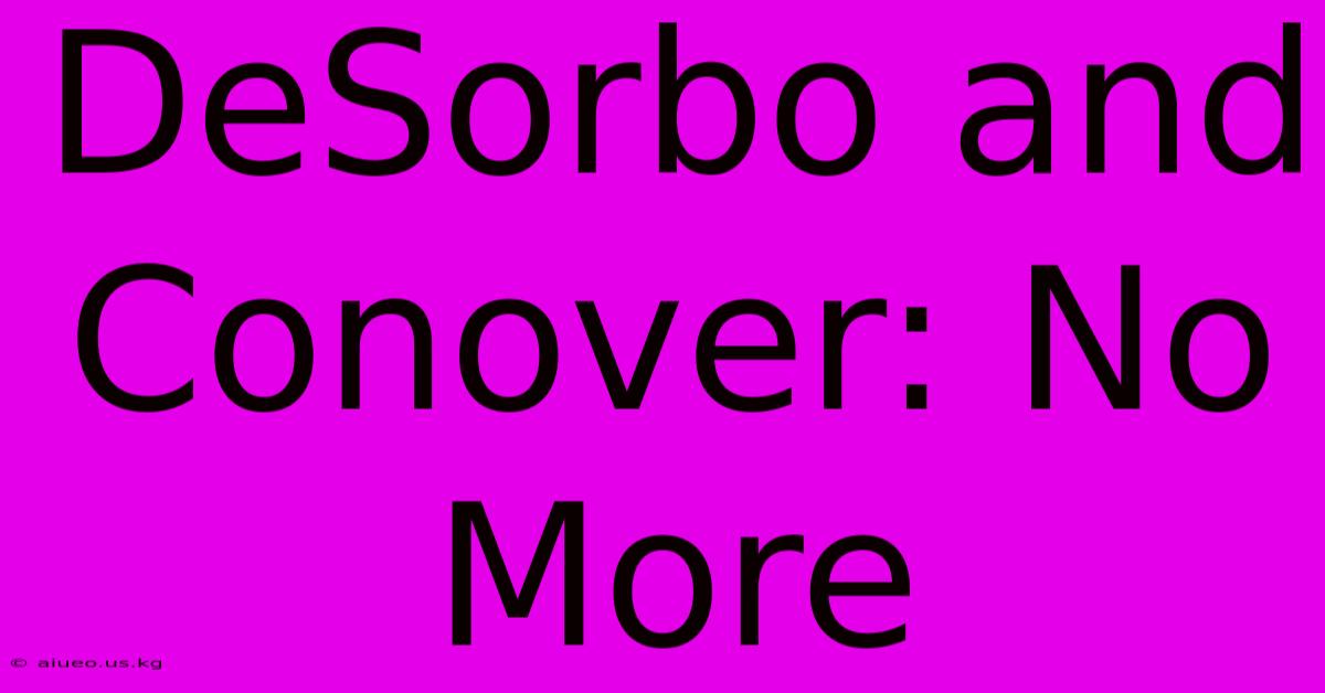 DeSorbo And Conover: No More