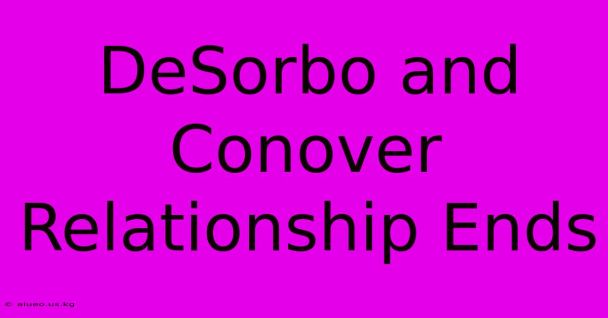 DeSorbo And Conover Relationship Ends