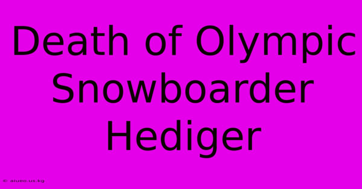 Death Of Olympic Snowboarder Hediger