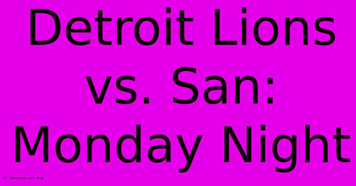 Detroit Lions Vs. San: Monday Night